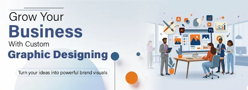 Grow Your Business with Custom Graphic Designing